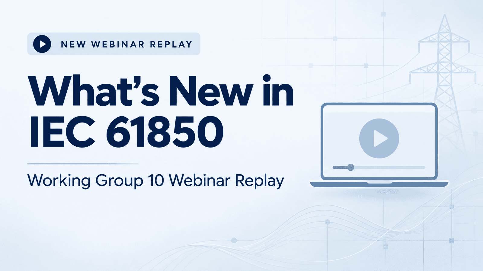 Webinar Replay: IEC 61850 Updates from WG10